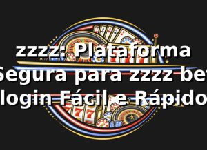 zzzz: Plataforma Segura para zzzz bet login Fácil e Rápido
